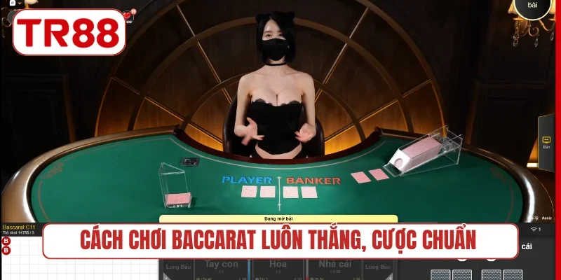Cách chơi Baccarat luôn thắng