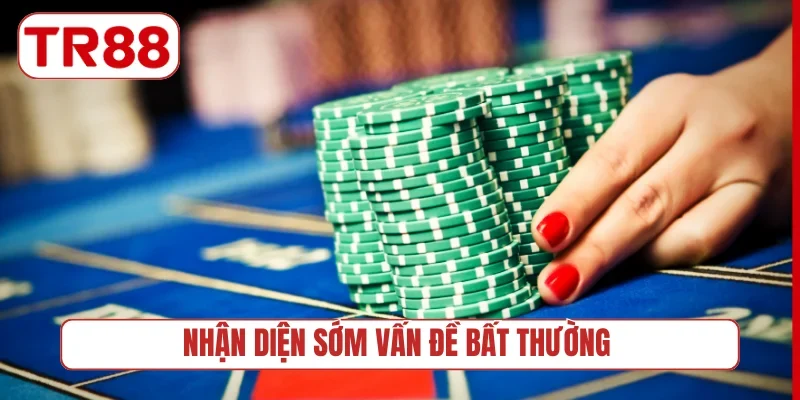 Nhận diện sớm vấn đề bất thường