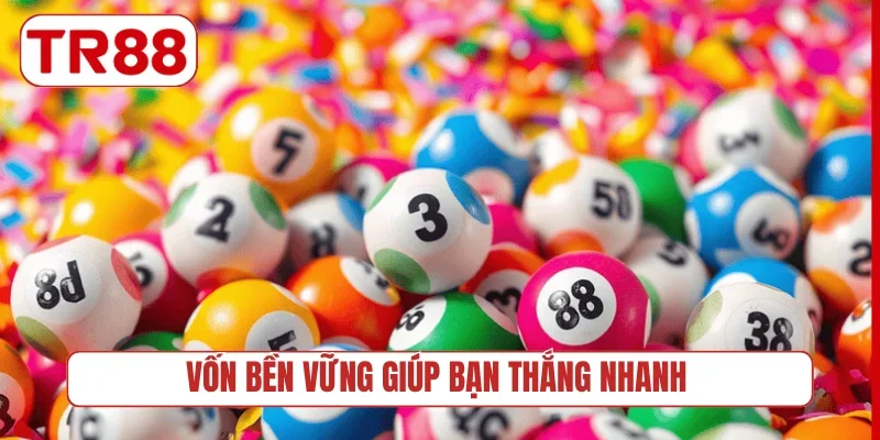 Vốn bền vững giúp bạn thắng nhanh